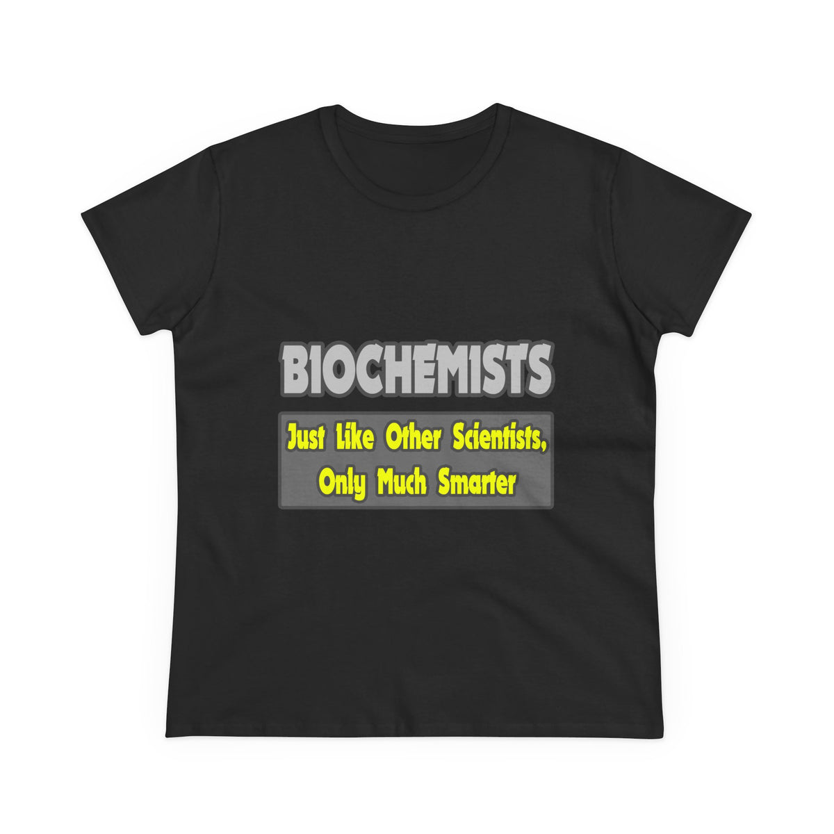 Biochemists...Smarter - Women's Midweight Cotton Tee