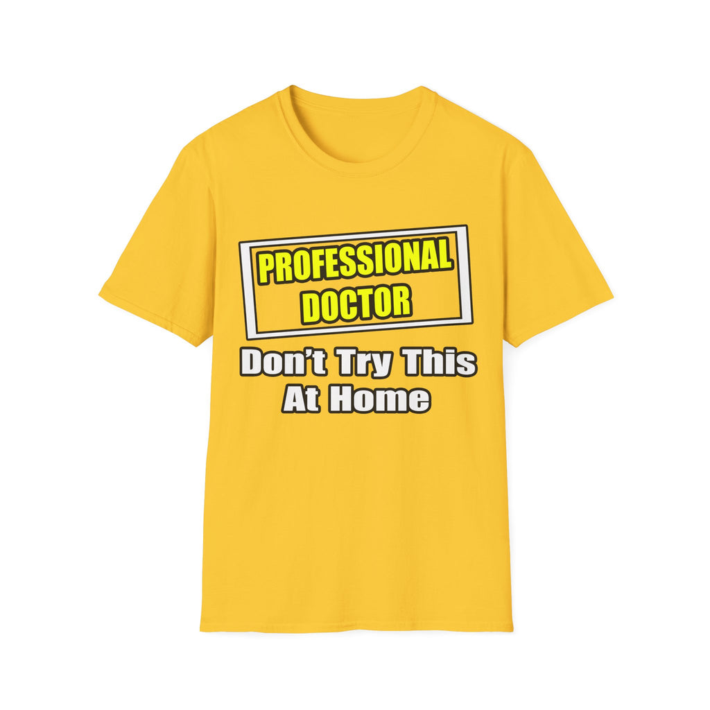 Professional Doctor...Don't Try This At Home - Unisex Softstyle T-Shirt