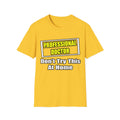 Professional Doctor...Don't Try This At Home - Unisex Softstyle T-Shirt