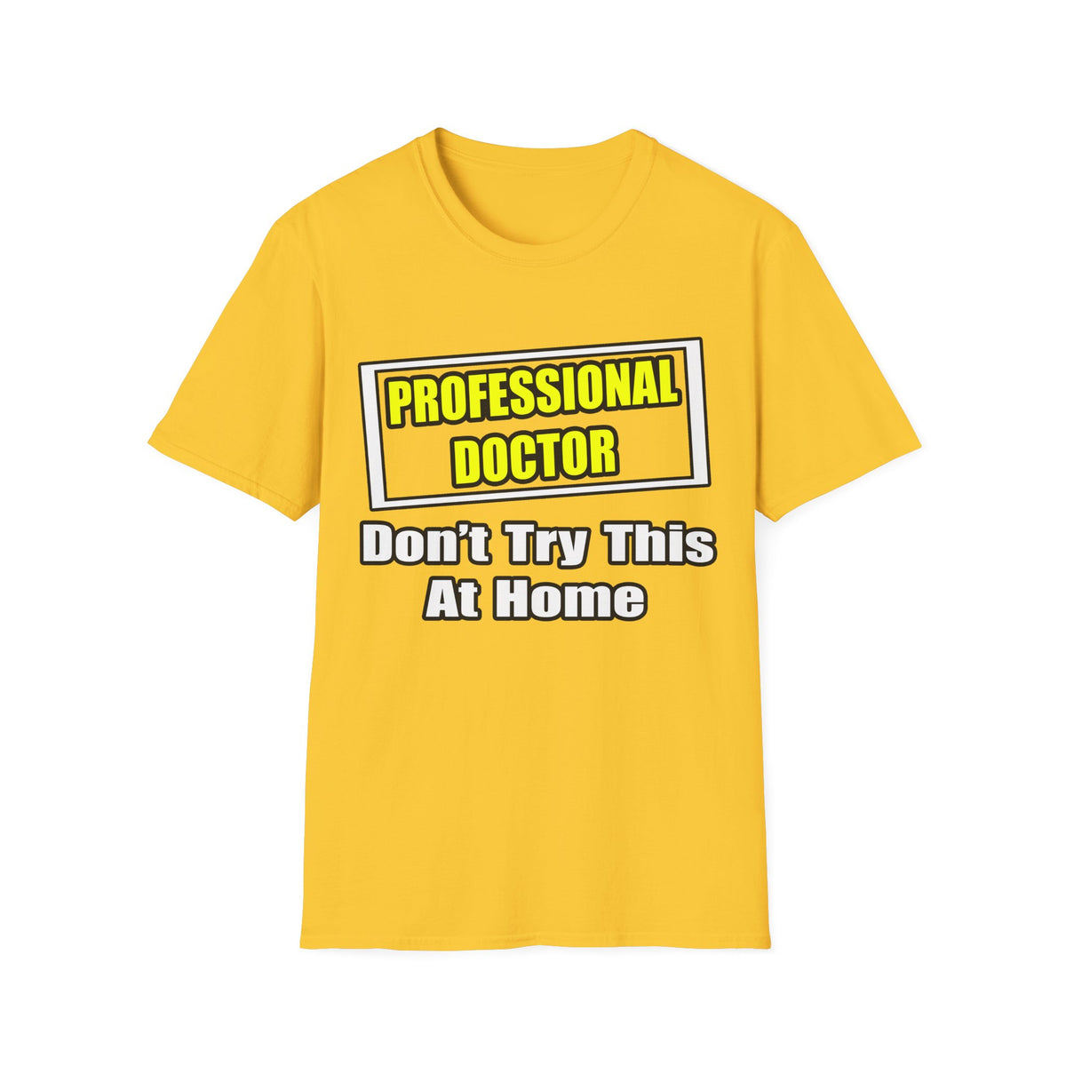 Professional Doctor...Don't Try This At Home - Unisex Softstyle T-Shirt