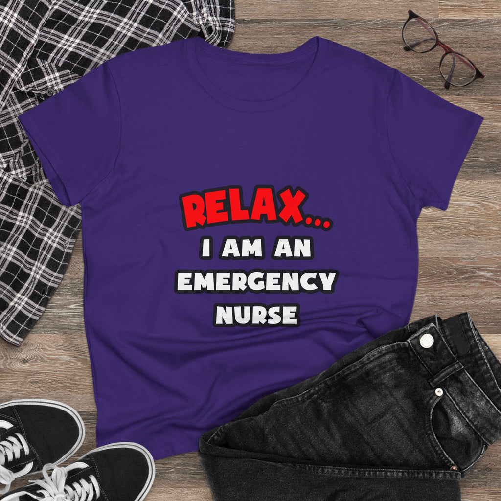 Relax ... I Am An Emergency Nurse - Women's Midweight Cotton Tee