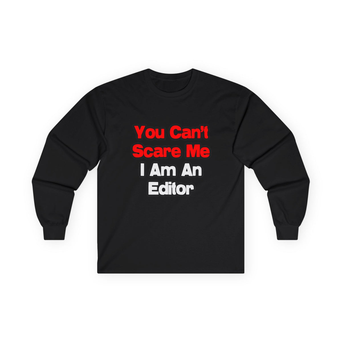 You Can't Scare Me...Editor - Unisex Ultra Cotton Long Sleeve Tee