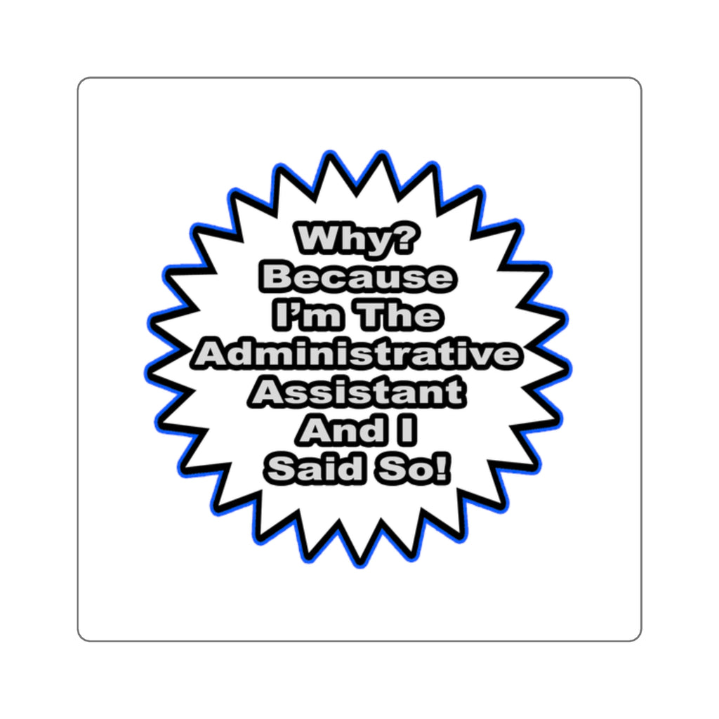 Administrative Assistant...Because I Said So - Square Stickers