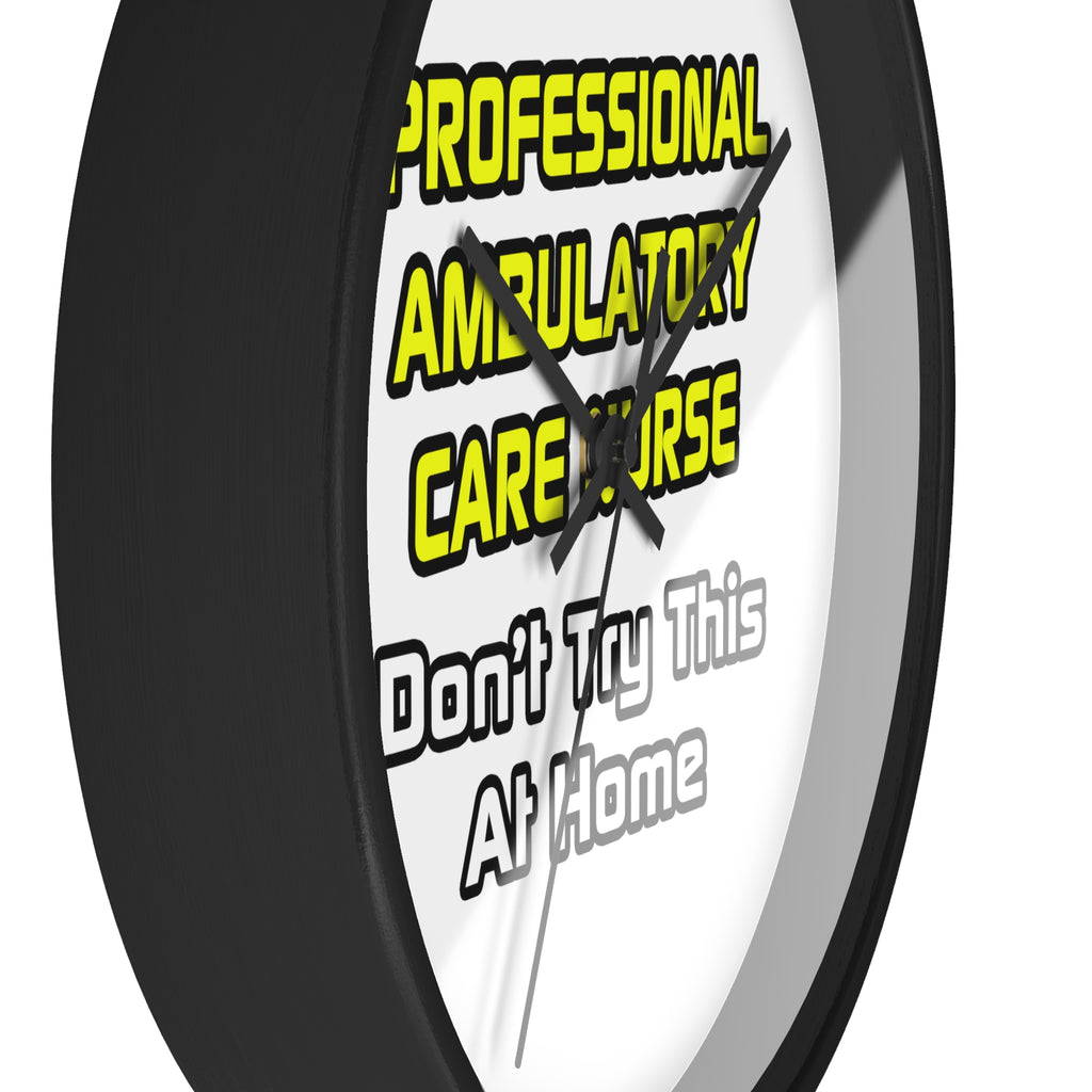 Professional Ambulatory Care Nurse .. Joke - Wall Clock