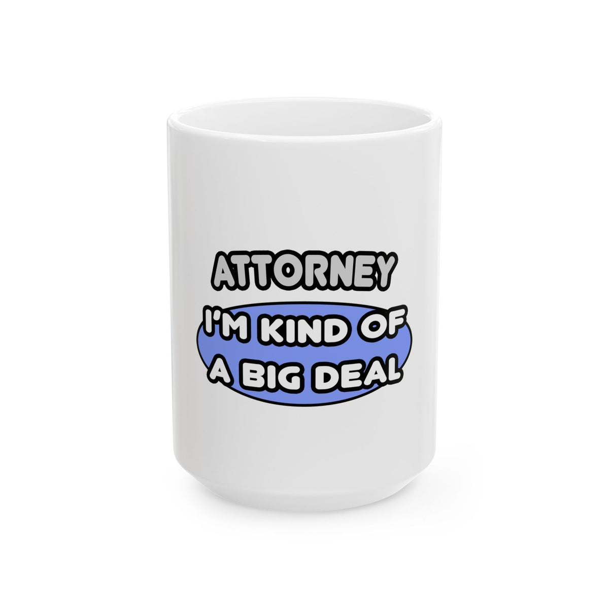 Attorney...Kind of a Big Deal - Ceramic Mug, (11oz, 15oz)