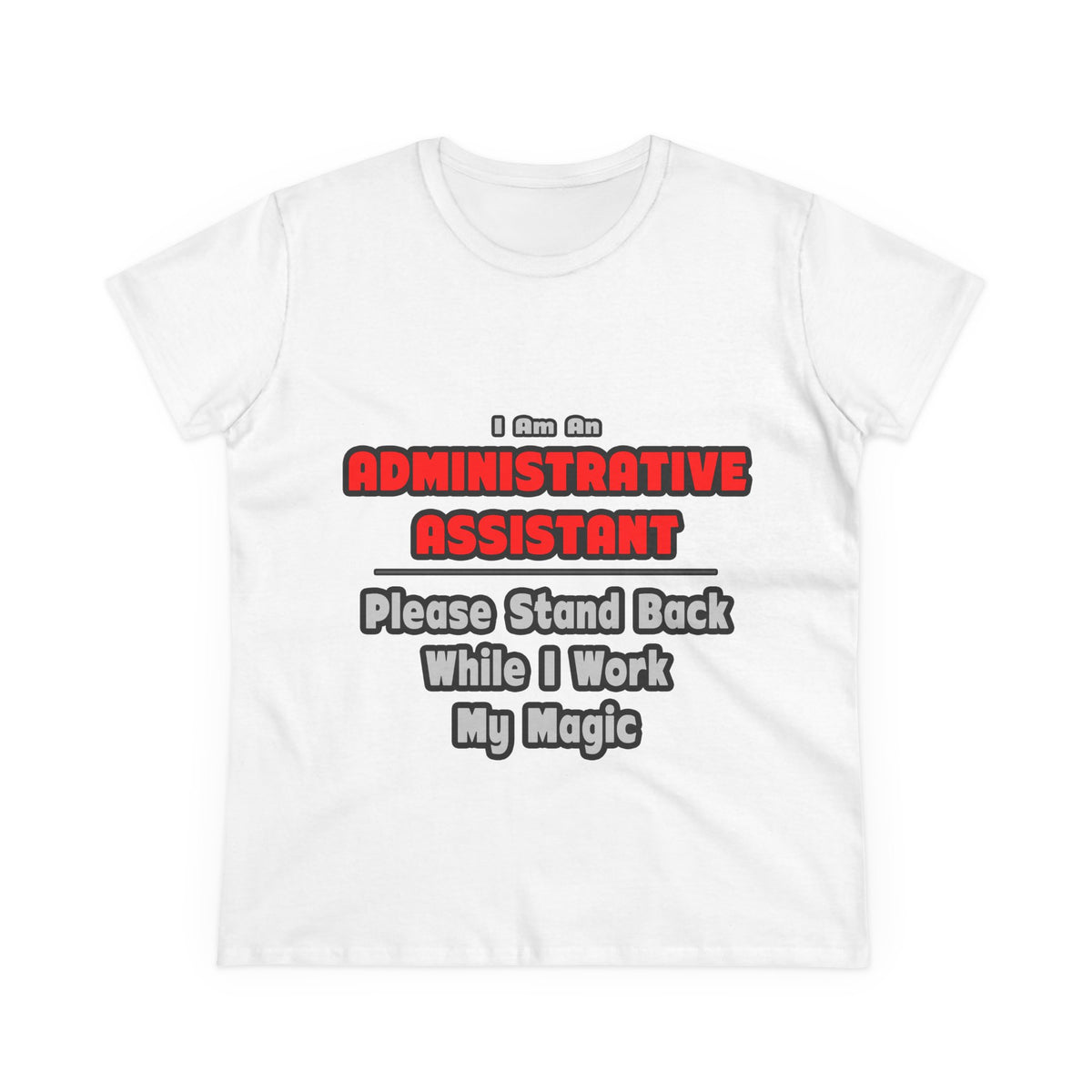 Administrative Assistant...Work My Magic - Women's Midweight Cotton Tee