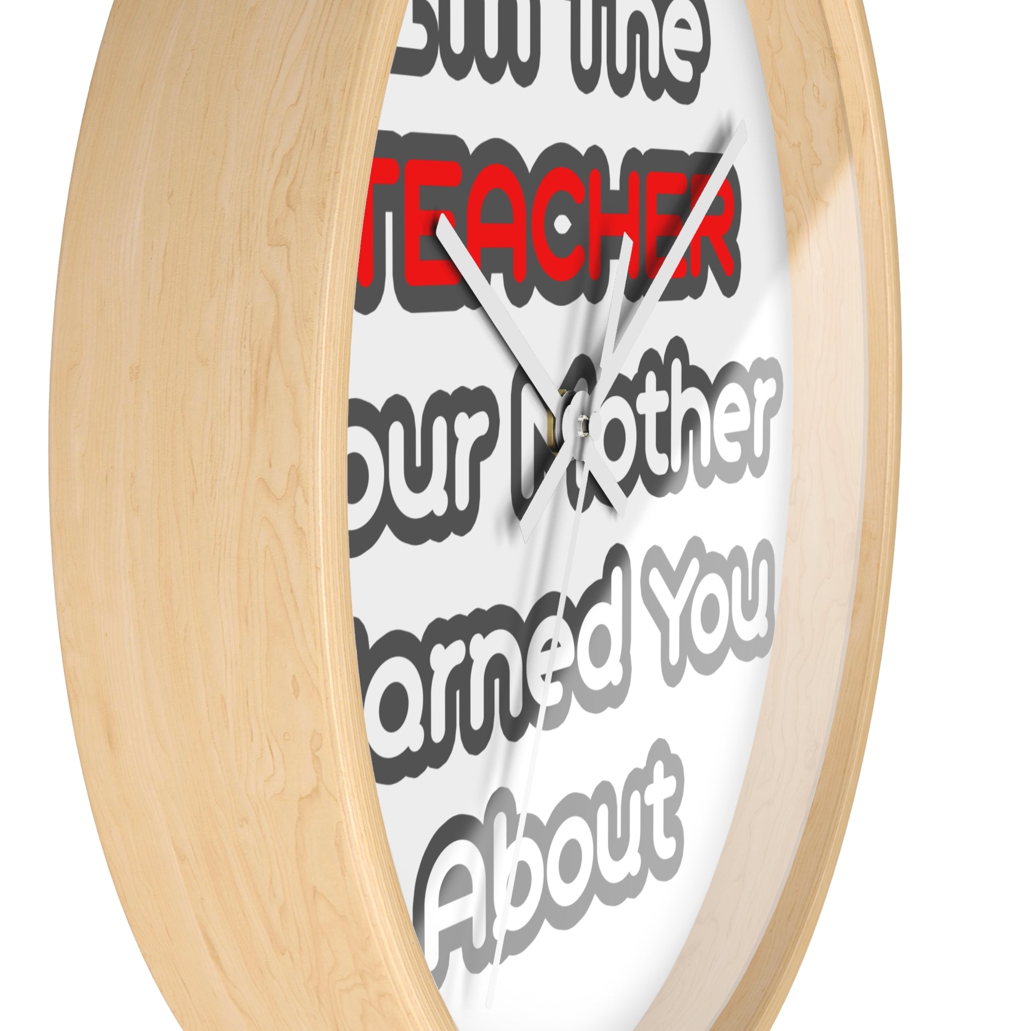 Teacher...Mother Warned You About - Wall Clock