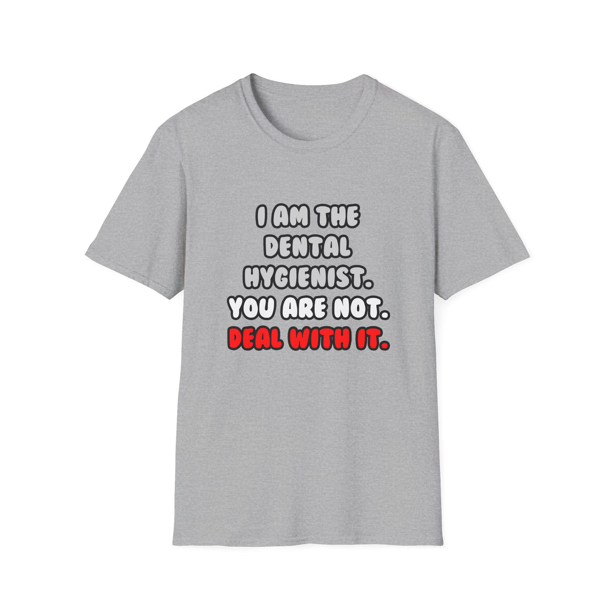 Deal With It ... Funny Dental Hygienist - Unisex Softstyle T-Shirt