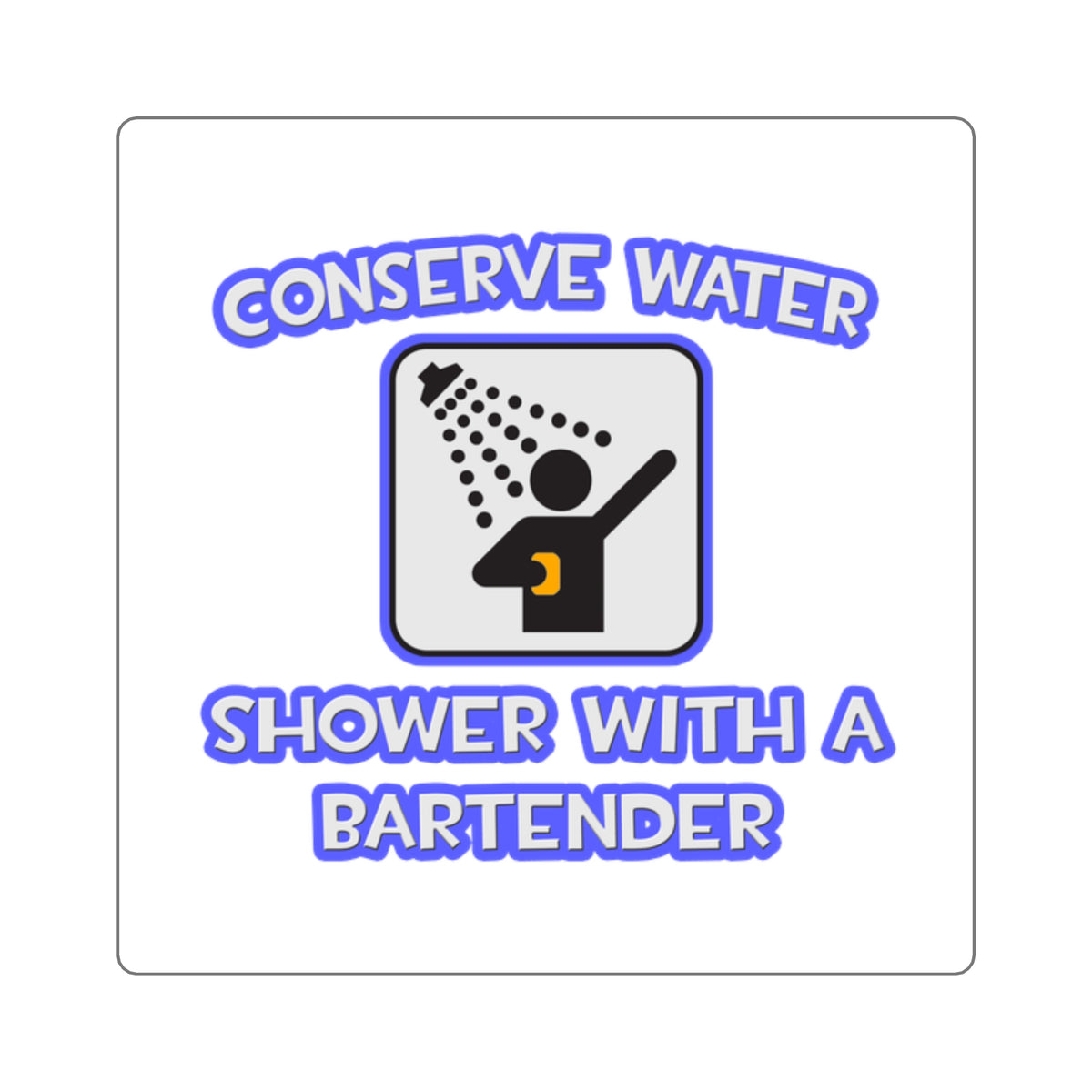 Conserve Water .. Shower With a Bartender - Square Stickers