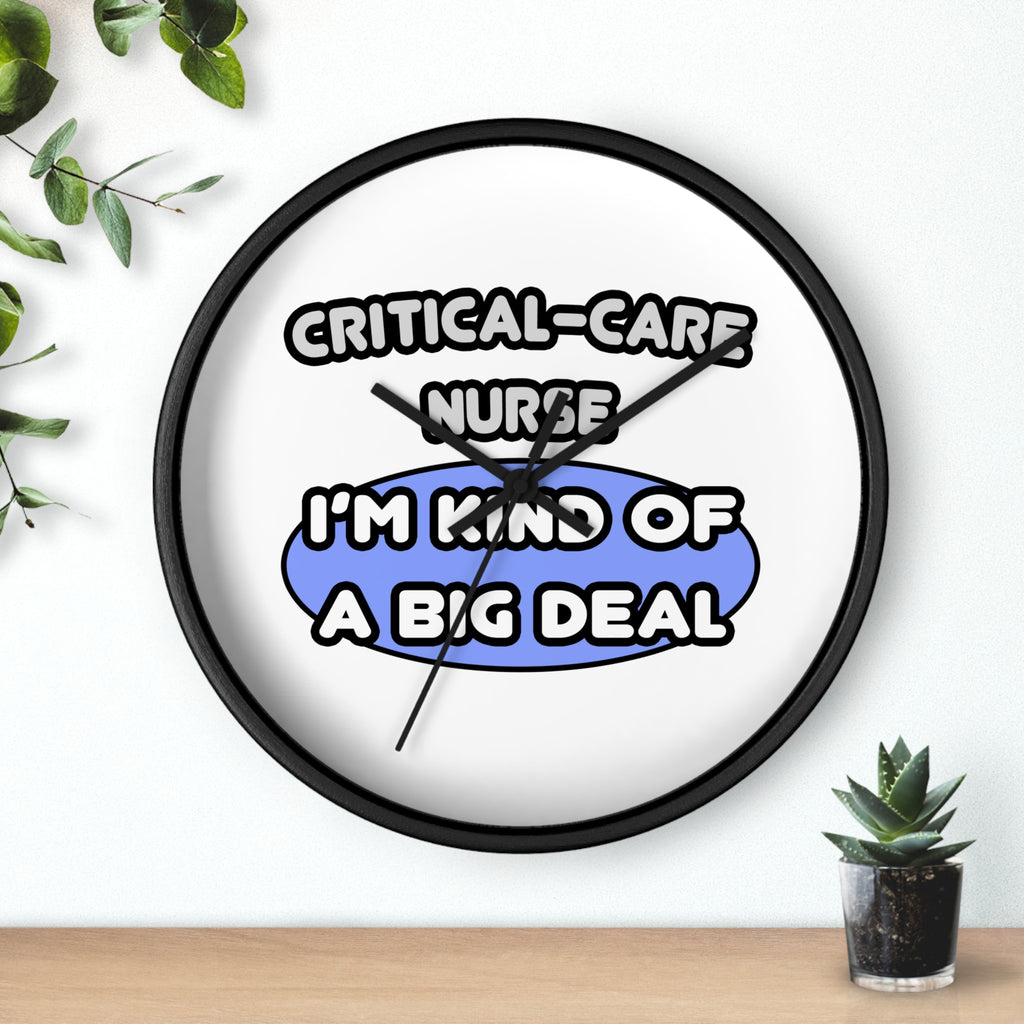 Critical Care Nurse .. Kind of a Big Deal - Wall Clock