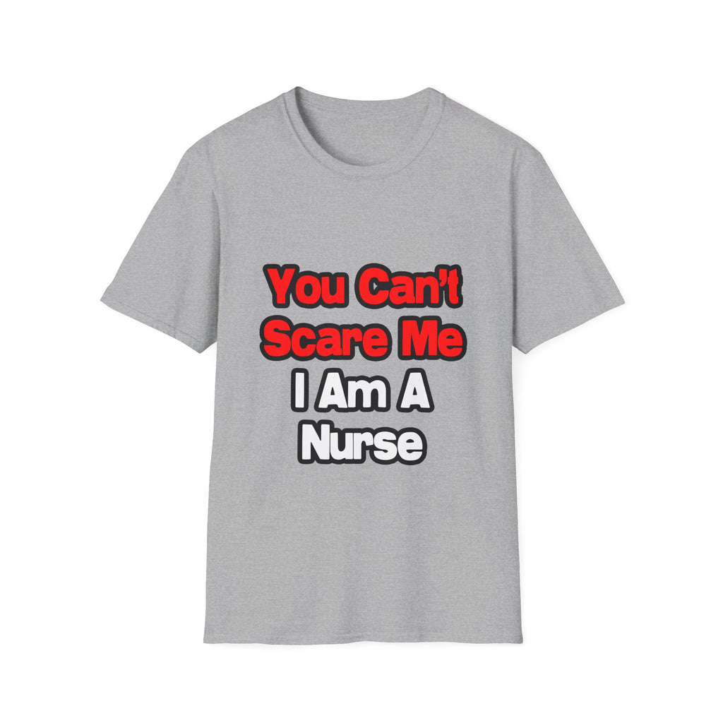 You Can't Scare Me...Nurse - Unisex Softstyle T-Shirt
