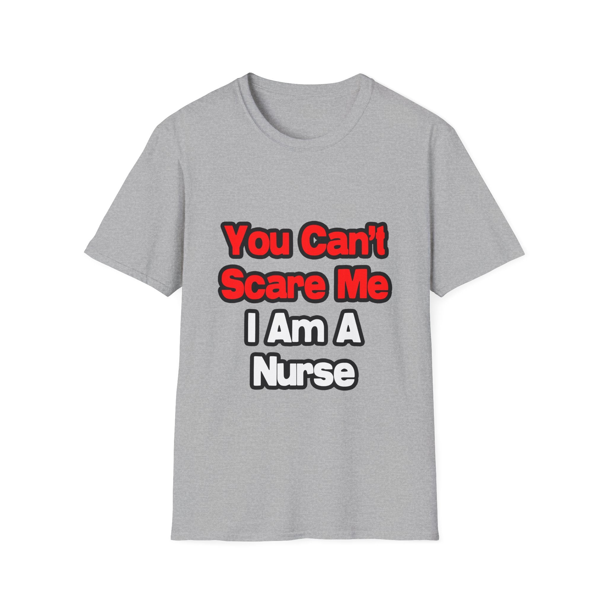 You Can't Scare Me...Nurse - Unisex Softstyle T-Shirt