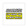 Allergist .. I'm Kind of a Big Deal - Square Stickers