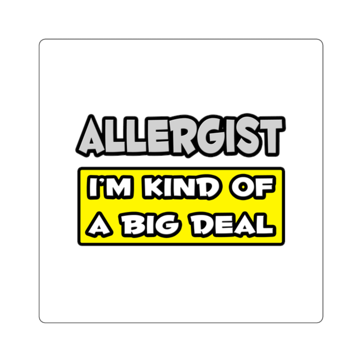 Allergist .. I'm Kind of a Big Deal - Square Stickers