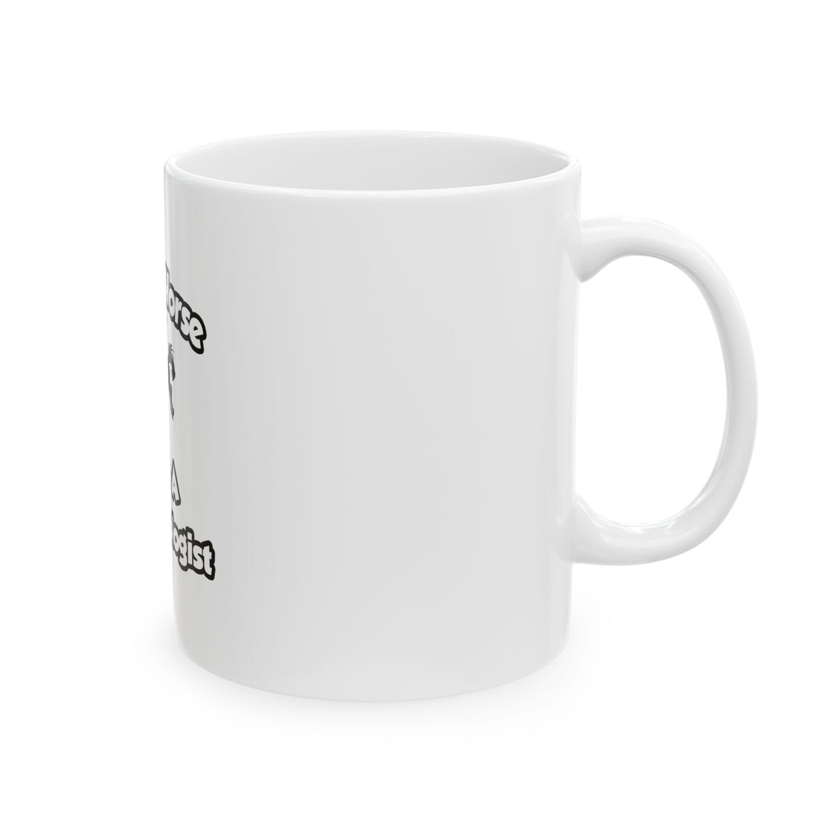 Save a Horse .. Ride a Dermatologist - Ceramic Mug, (11oz, 15oz)
