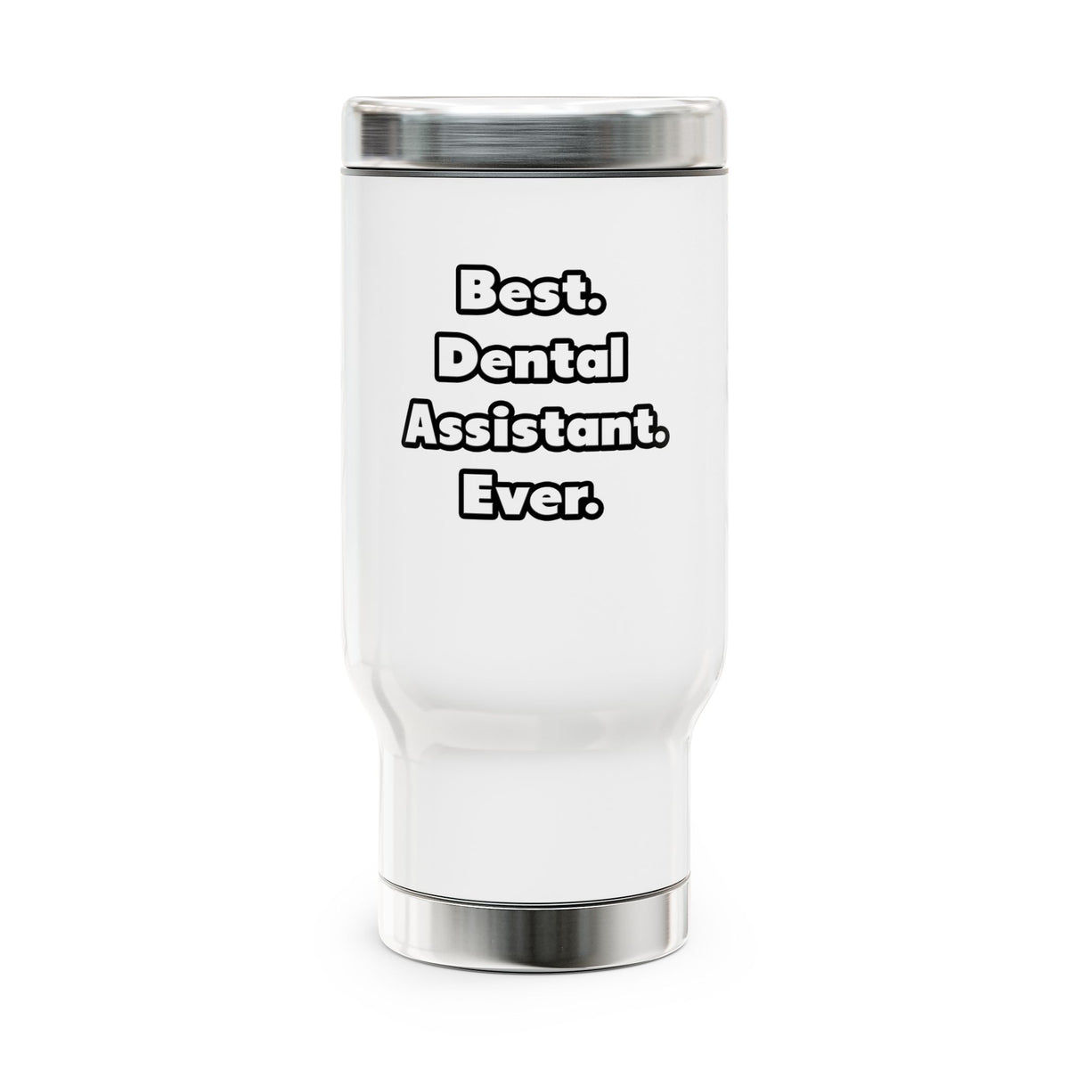 Best. Dental Assistant. Ever - Stainless Steel Travel Mug with Handle, 14oz