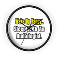 Wake Up Happy...Sleep With An Audiologist - Wall Clock