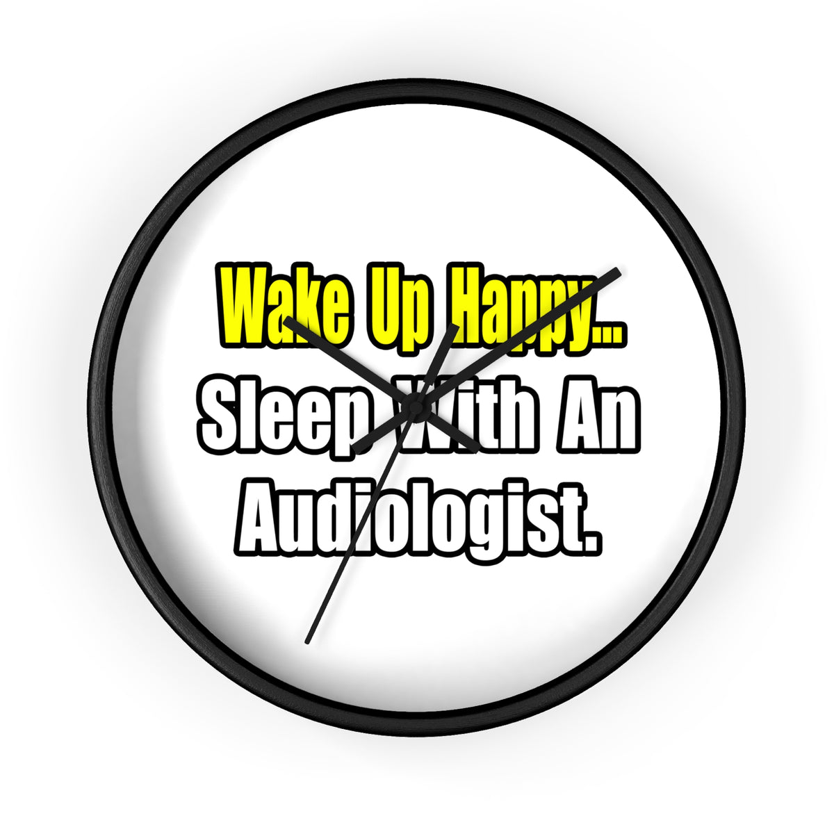 Wake Up Happy...Sleep With An Audiologist - Wall Clock