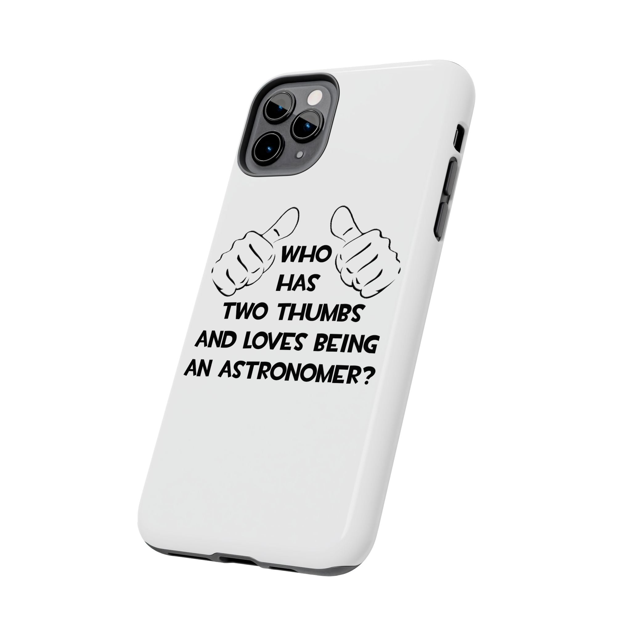 Two Thumbs and Loves Being an Astronomer - Tough Phone Cases