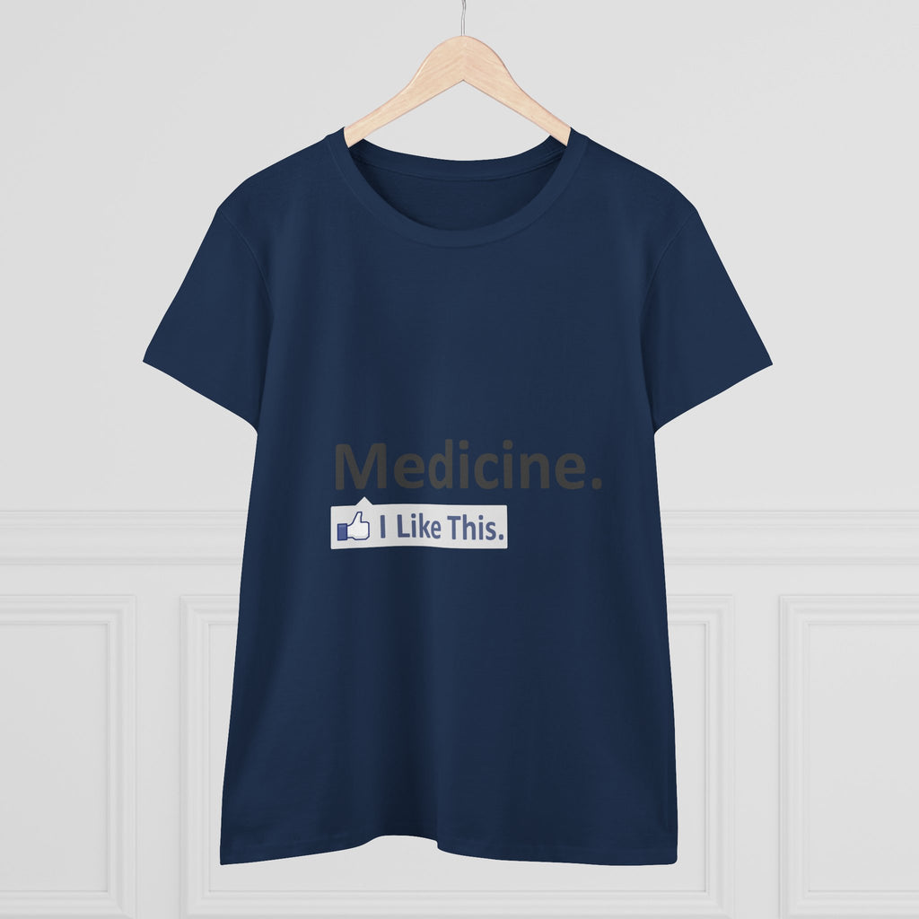 Medicine...I Like This - Women's Midweight Cotton Tee