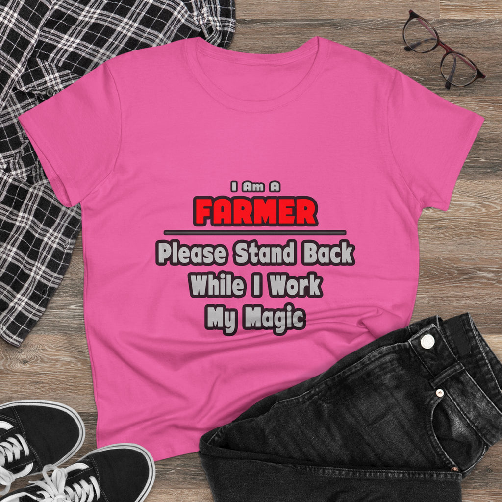 Farmer ... Stand Back ... Work My Magic - Women's Midweight Cotton Tee
