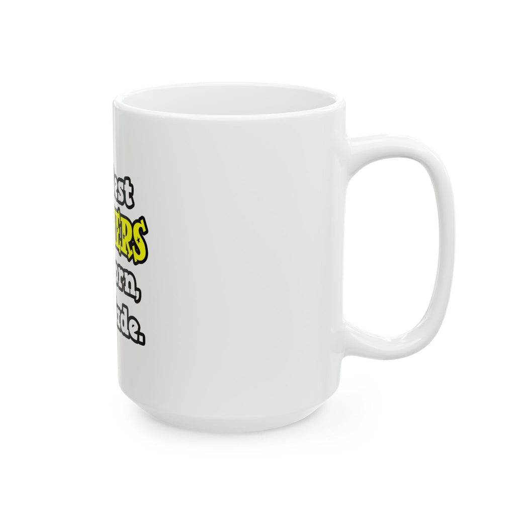 The Best Teachers Are Born, Not Made - Ceramic Mug, (11oz, 15oz)