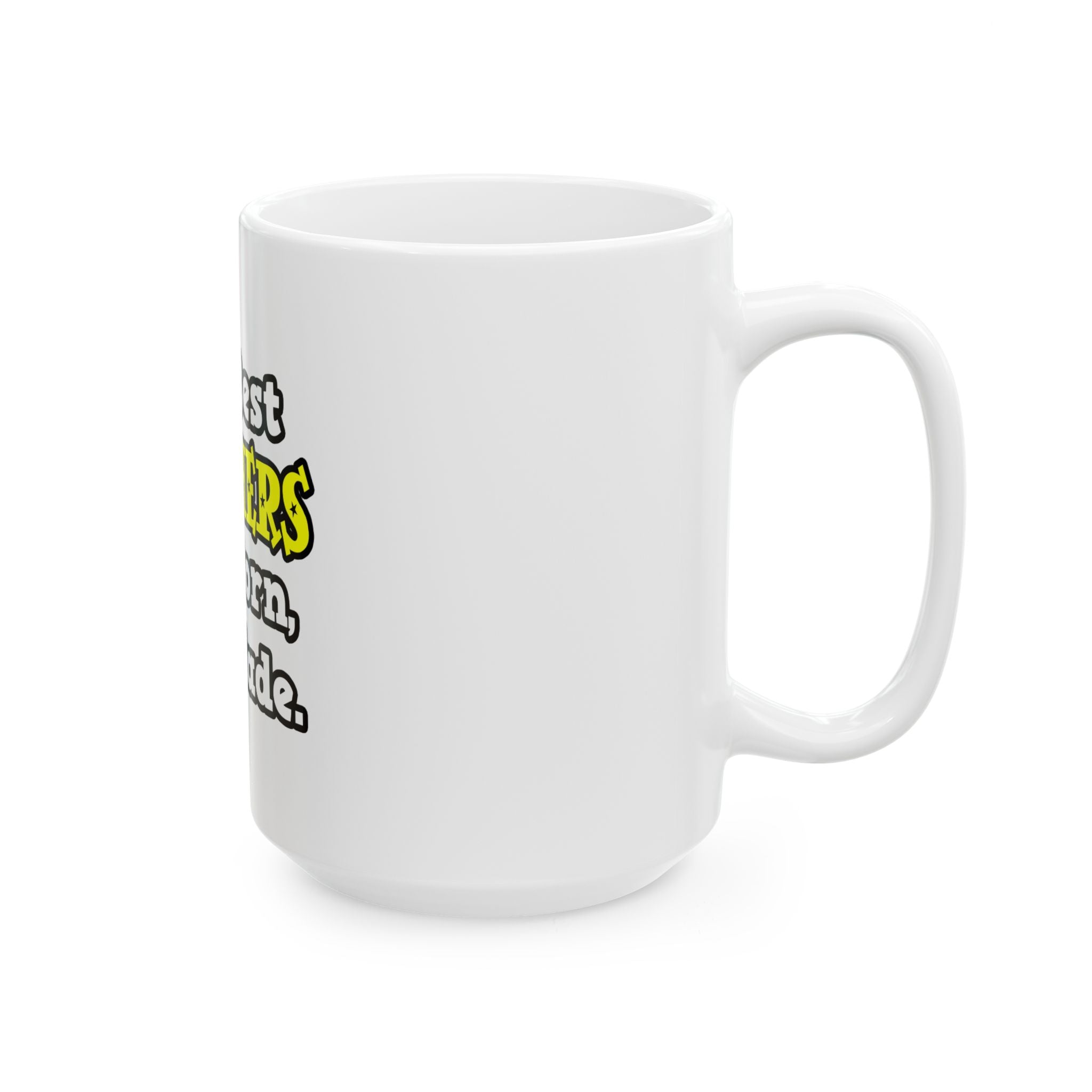 The Best Teachers Are Born, Not Made - Ceramic Mug, (11oz, 15oz)