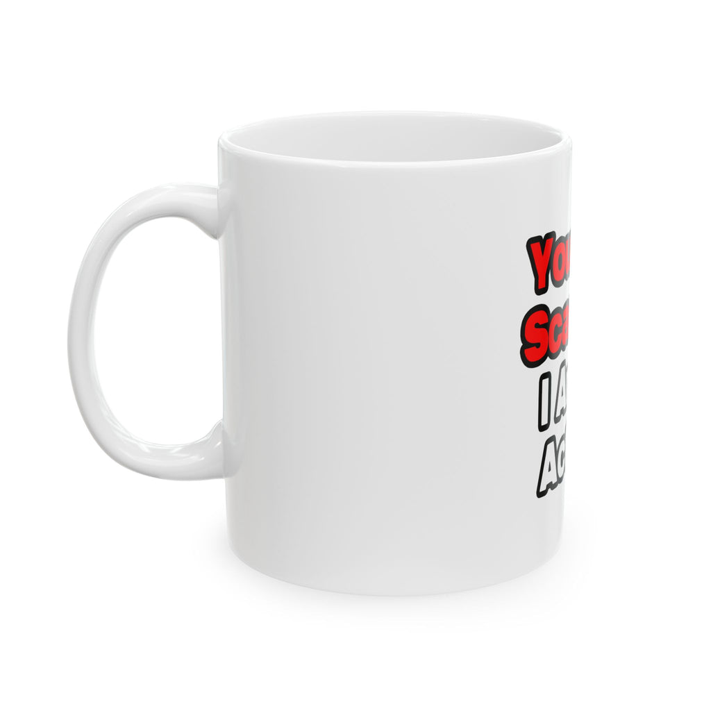 You Can't Scare Me...Actuary - Ceramic Mug, (11oz, 15oz)