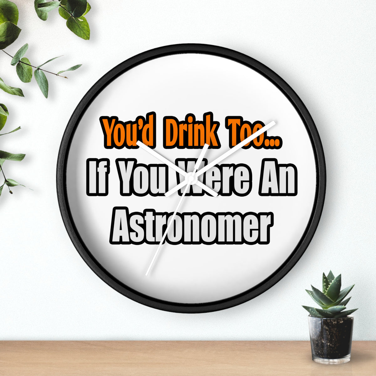 You'd Drink Too...Astronomer - Wall Clock