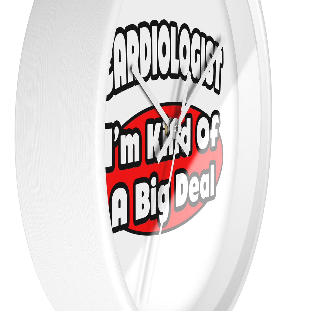 Cardiologist...Big Deal (2) - Wall Clock