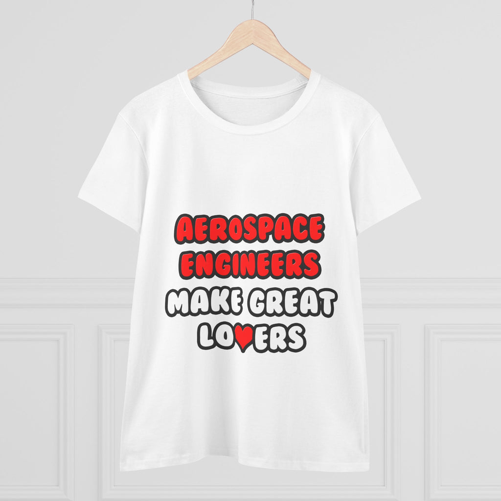 Aerospace Engineers Make Great Lovers - Women's Midweight Cotton Tee
