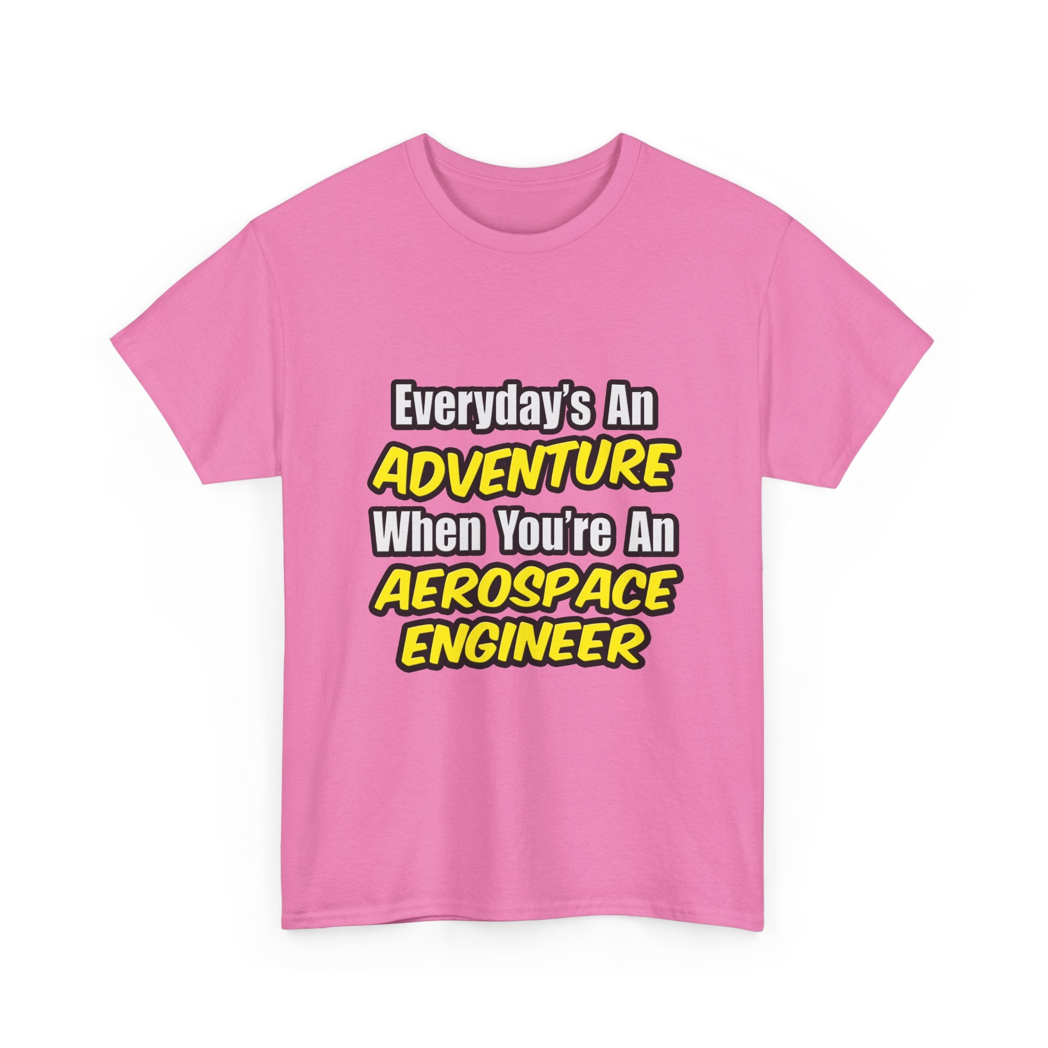 Everyday's An Adventure...Aerospace Engineer - Unisex Heavy Cotton Tee