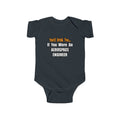 You'd Drink Too...Aerospace Engineer - Infant Fine Jersey Bodysuit