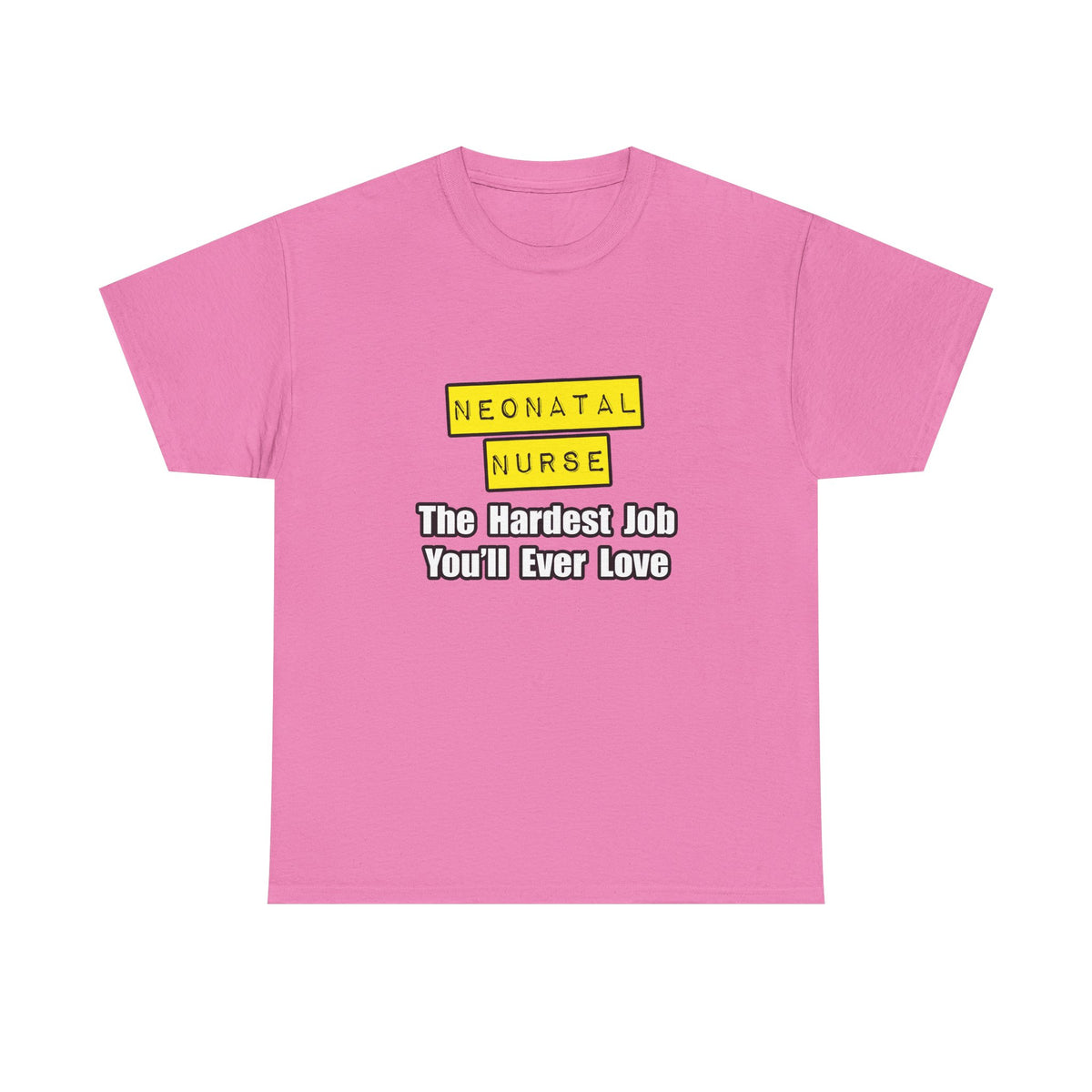 Neonatal Nurse...Hardest Job You'll Ever Love - Unisex Heavy Cotton Tee
