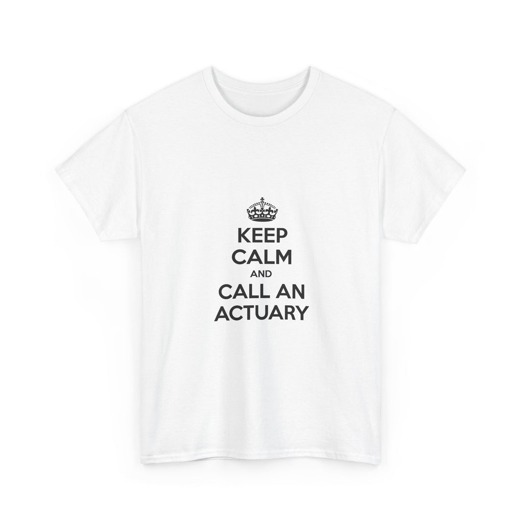 Keep Calm and Call an Actuary - Unisex Heavy Cotton Tee