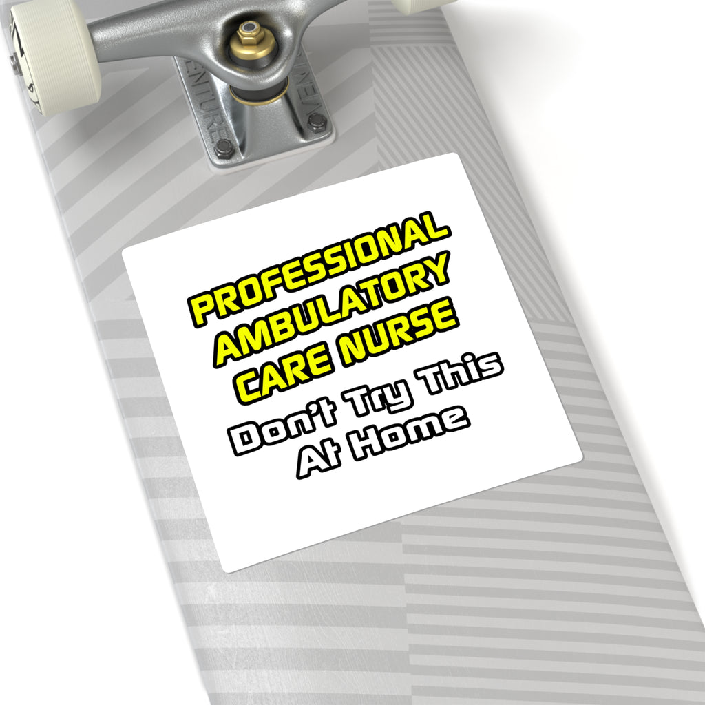 Professional Ambulatory Care Nurse .. Joke - Square Stickers