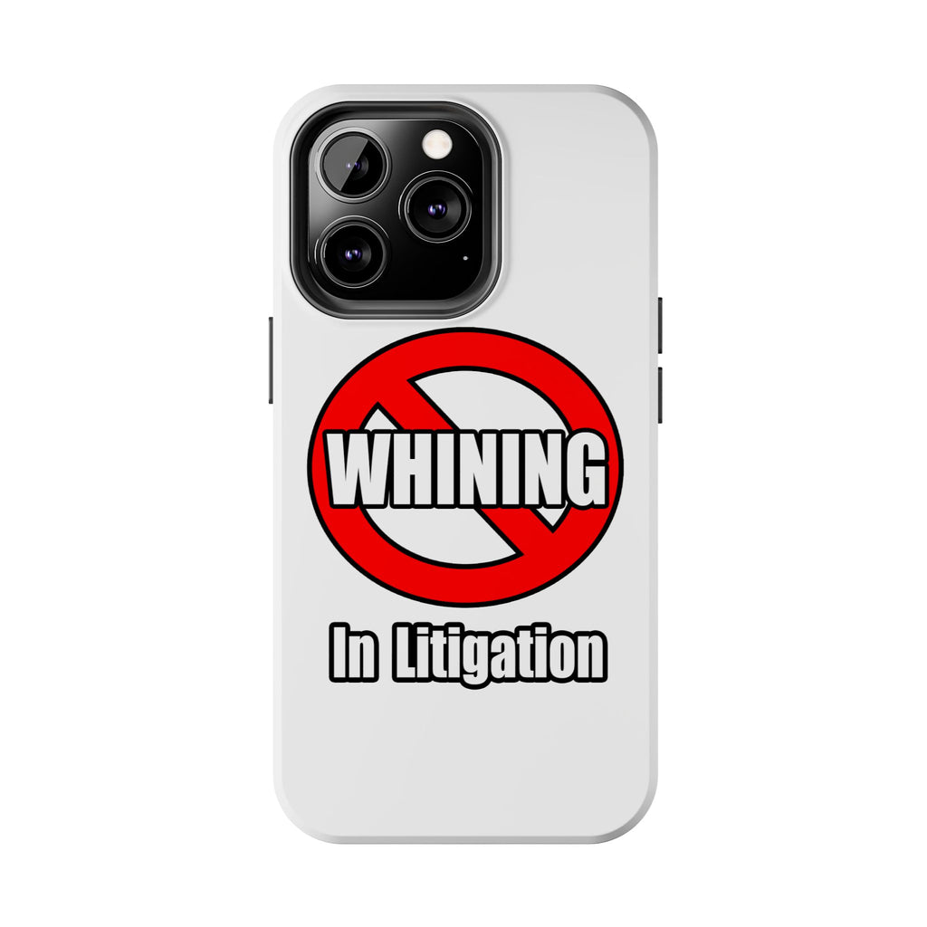 No Whining In Litigation - Tough Phone Cases