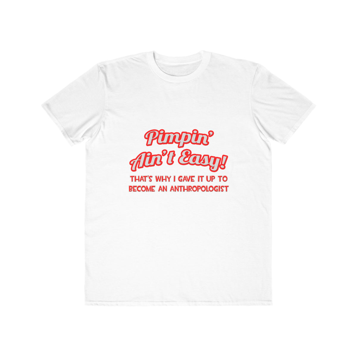 Pimpin' Ain't Easy .. Anthropologist - Men's Lightweight Fashion Tee