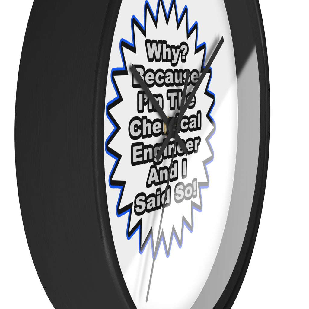 Chemical Engineer...Because I Said So - Wall Clock