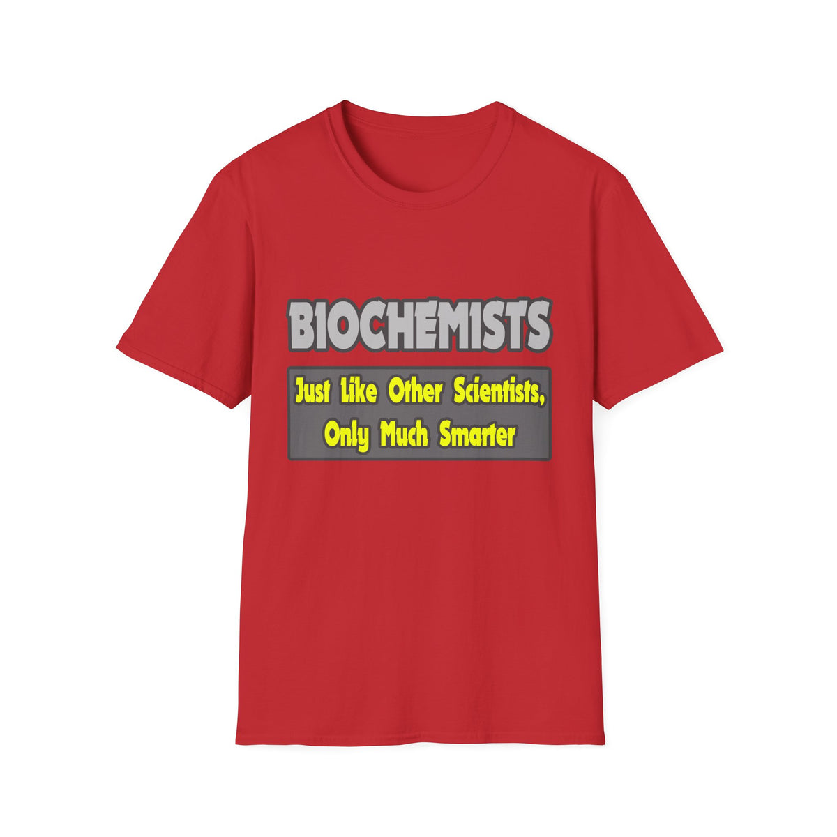 Biochemists...Smarter - Unisex Softstyle T-Shirt