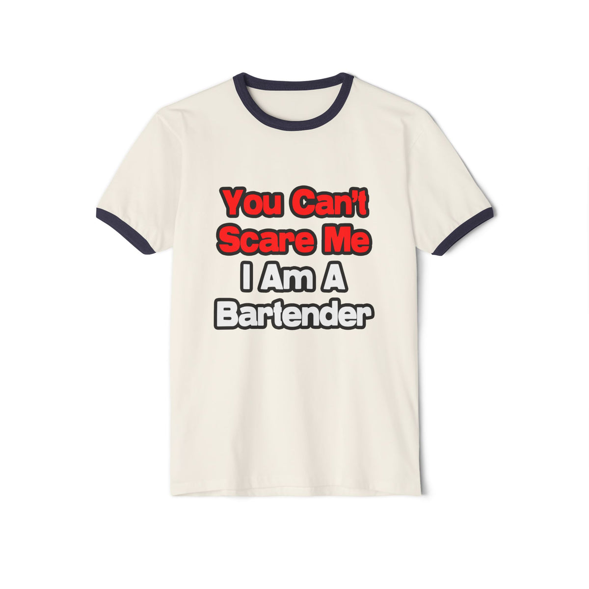 You Can't Scare Me...Bartender - Unisex Cotton Ringer T-Shirt