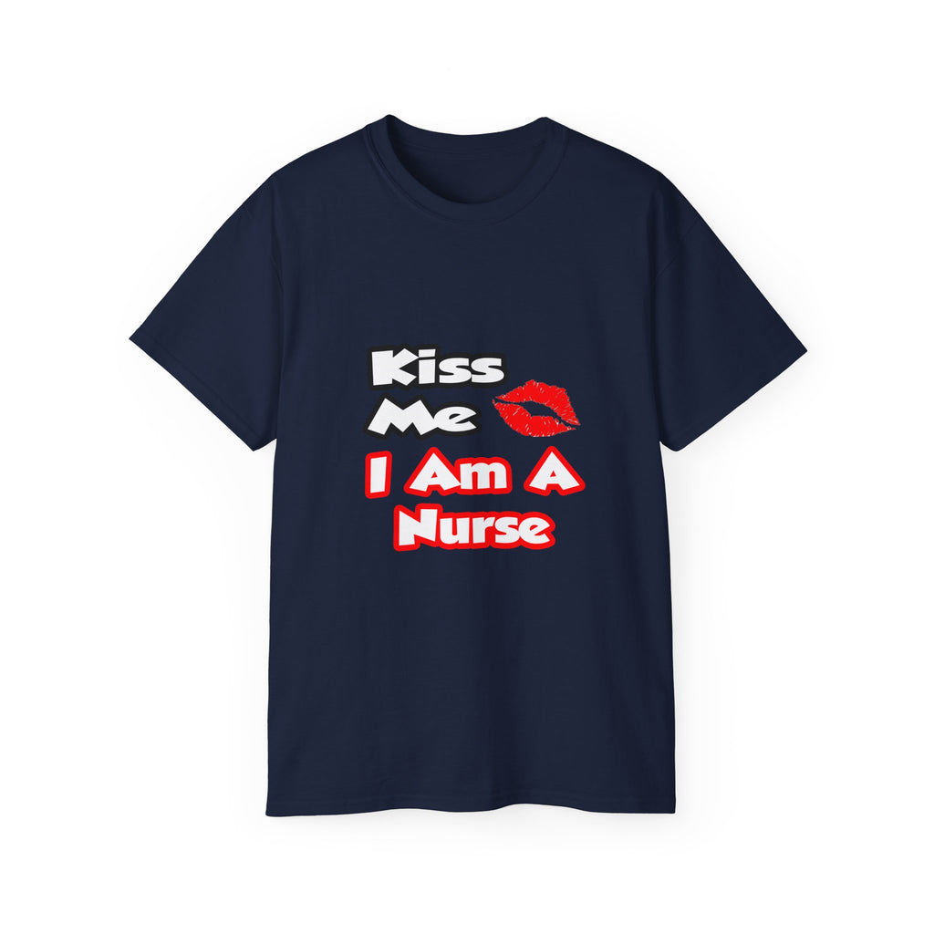 Kiss Me...I Am A Nurse - Unisex Ultra Cotton Tee