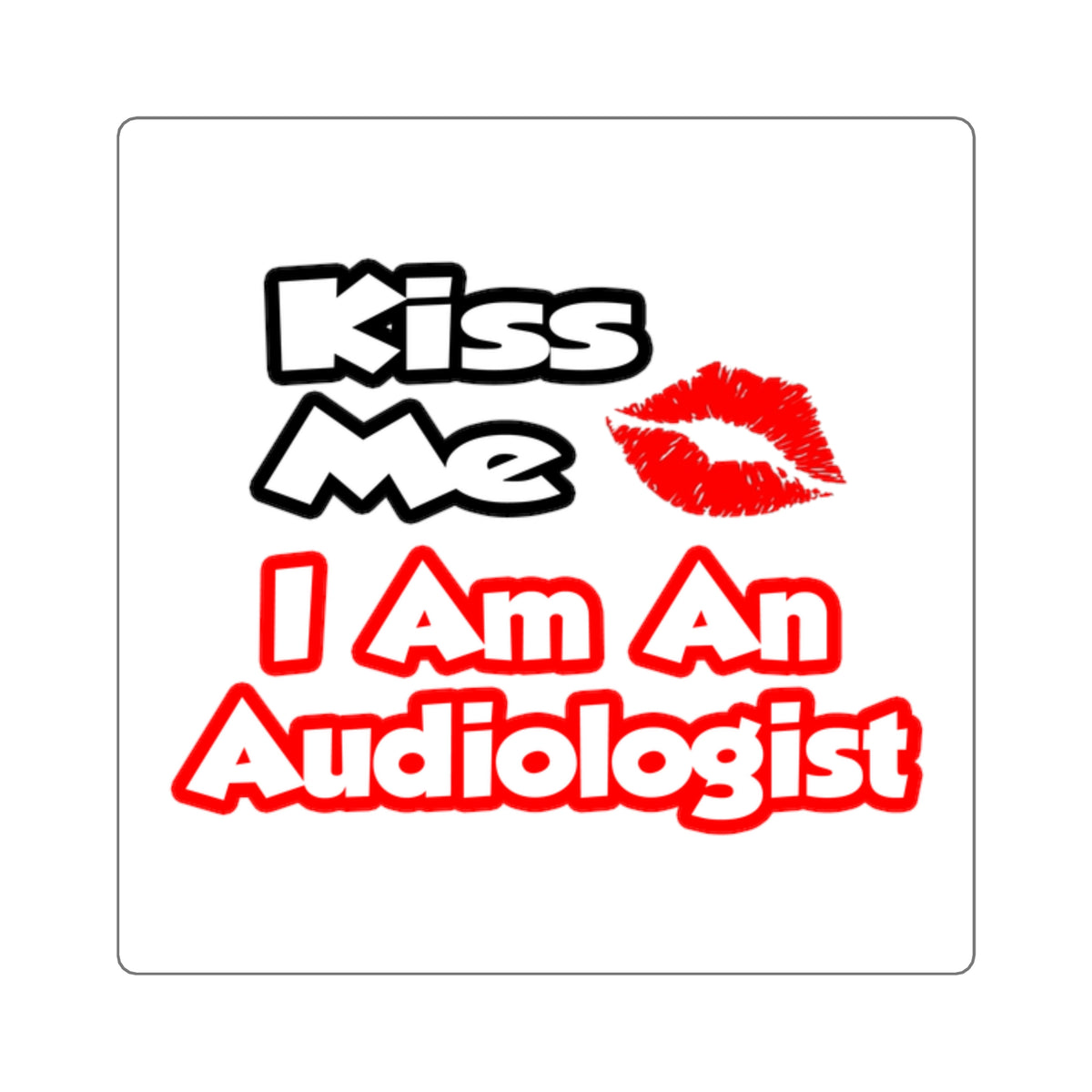 Kiss Me...I Am An Audiologist - Square Stickers