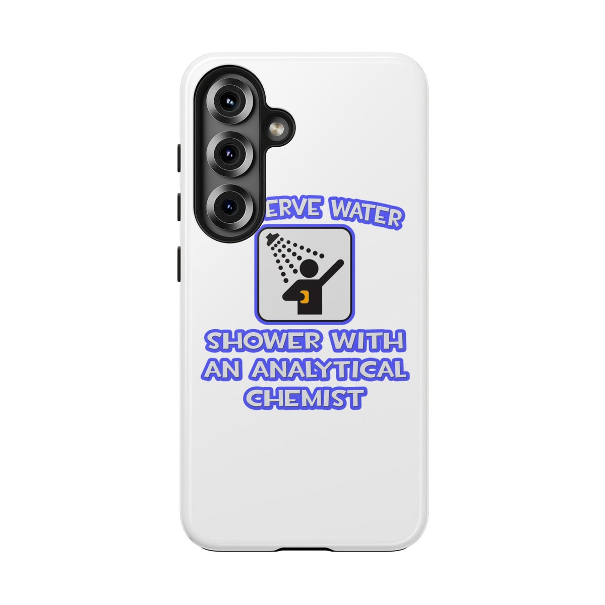 Conserve Water .. Shower With Analytical Chemist - Tough Phone Cases