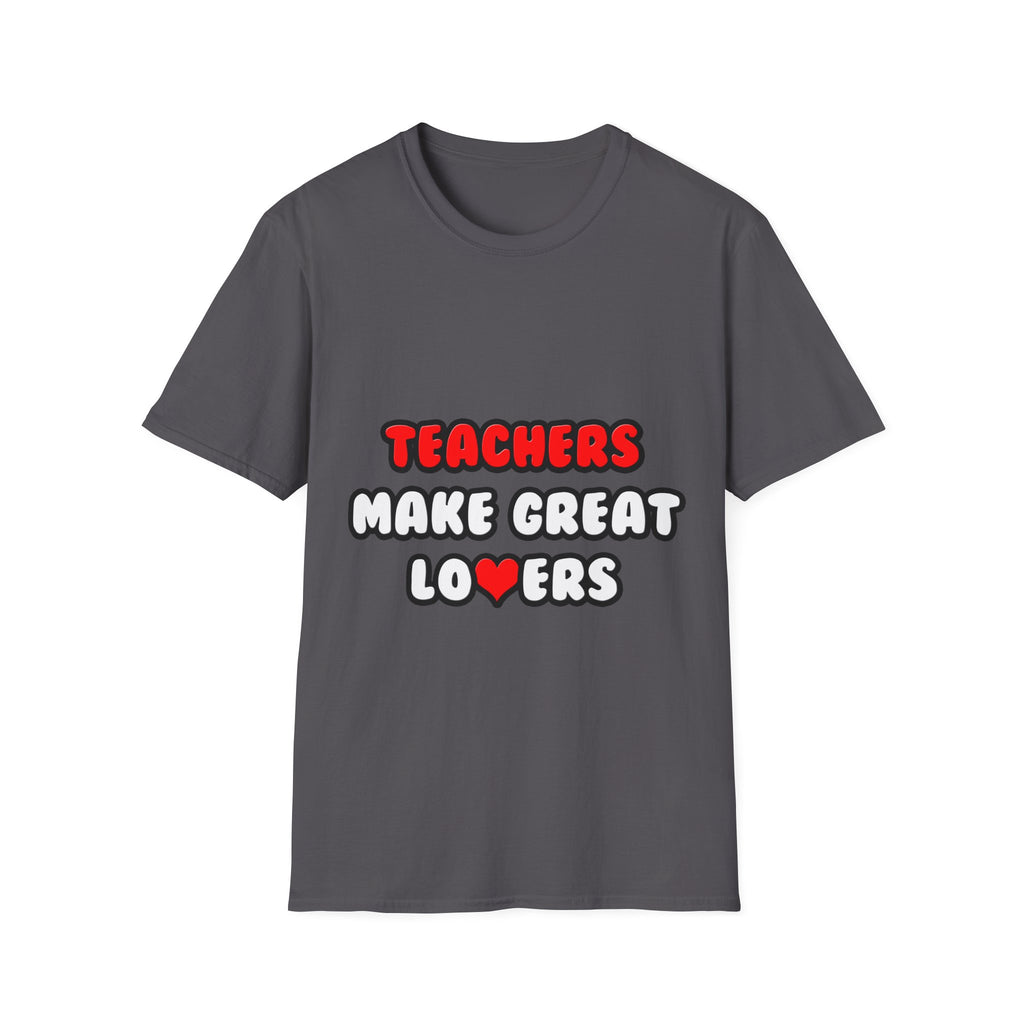 Teachers Make Great Lovers - Unisex Softstyle T-Shirt