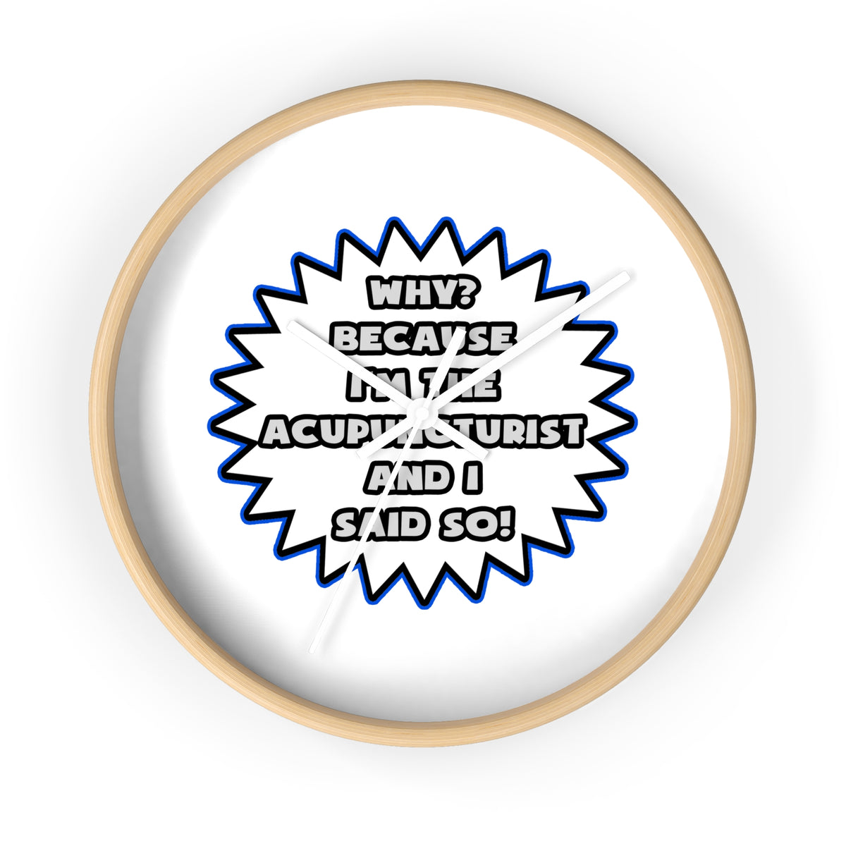 Acupuncturist .. Because I Said So - Wall Clock