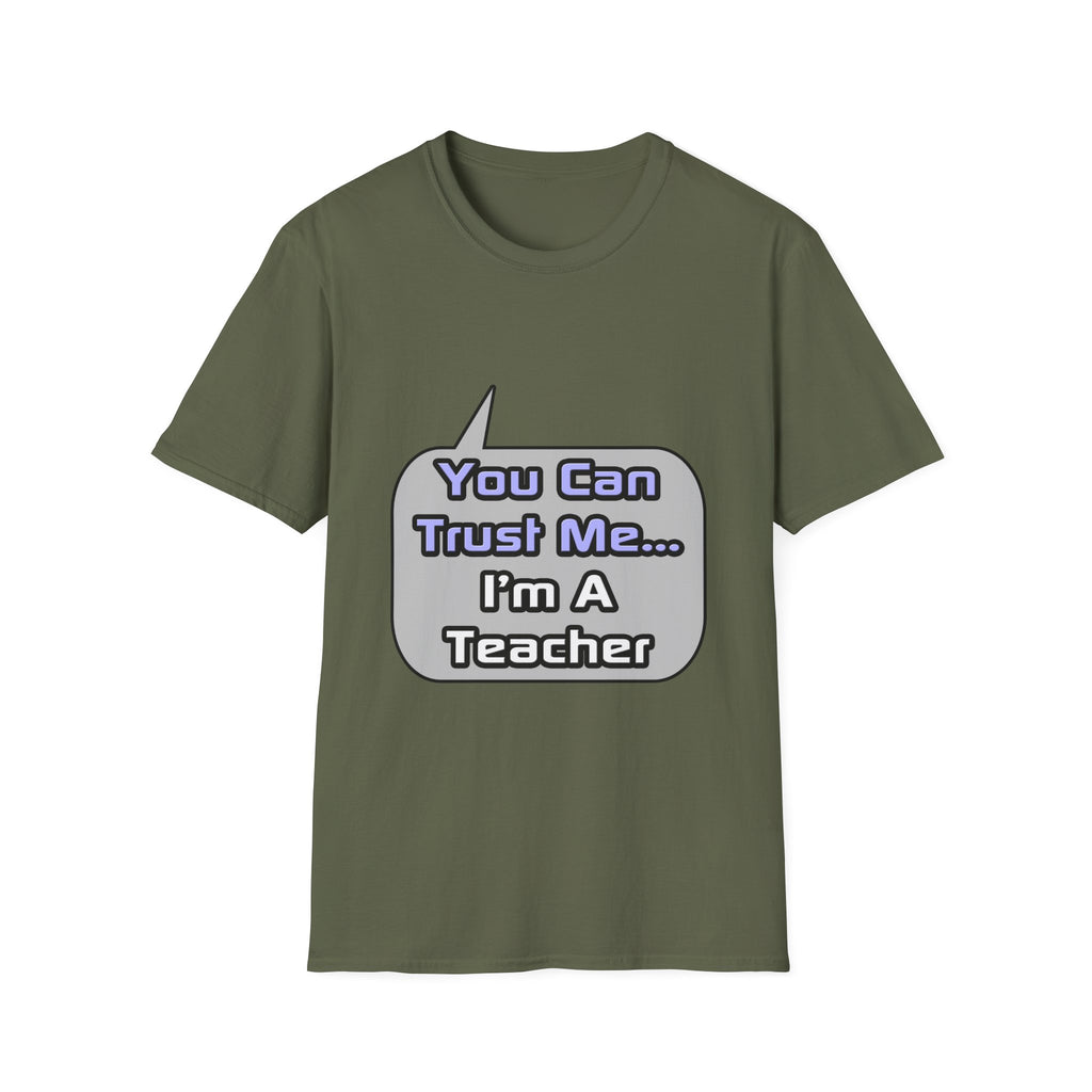 Trust Me .. I'm a Teacher - Unisex Softstyle T-Shirt
