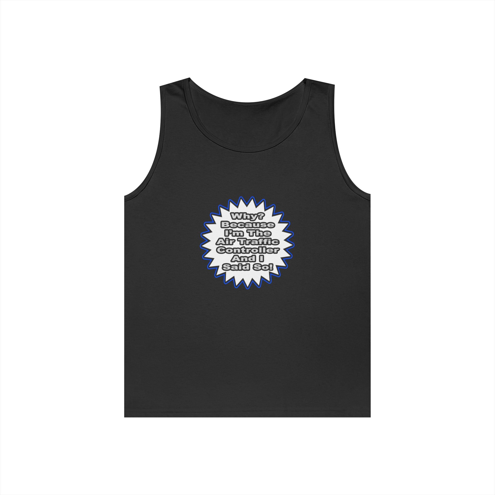 Air Traffic Controller...Because I Said So - Unisex Heavy Cotton Tank Top