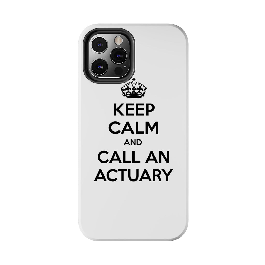 Keep Calm and Call an Actuary - Tough Phone Cases