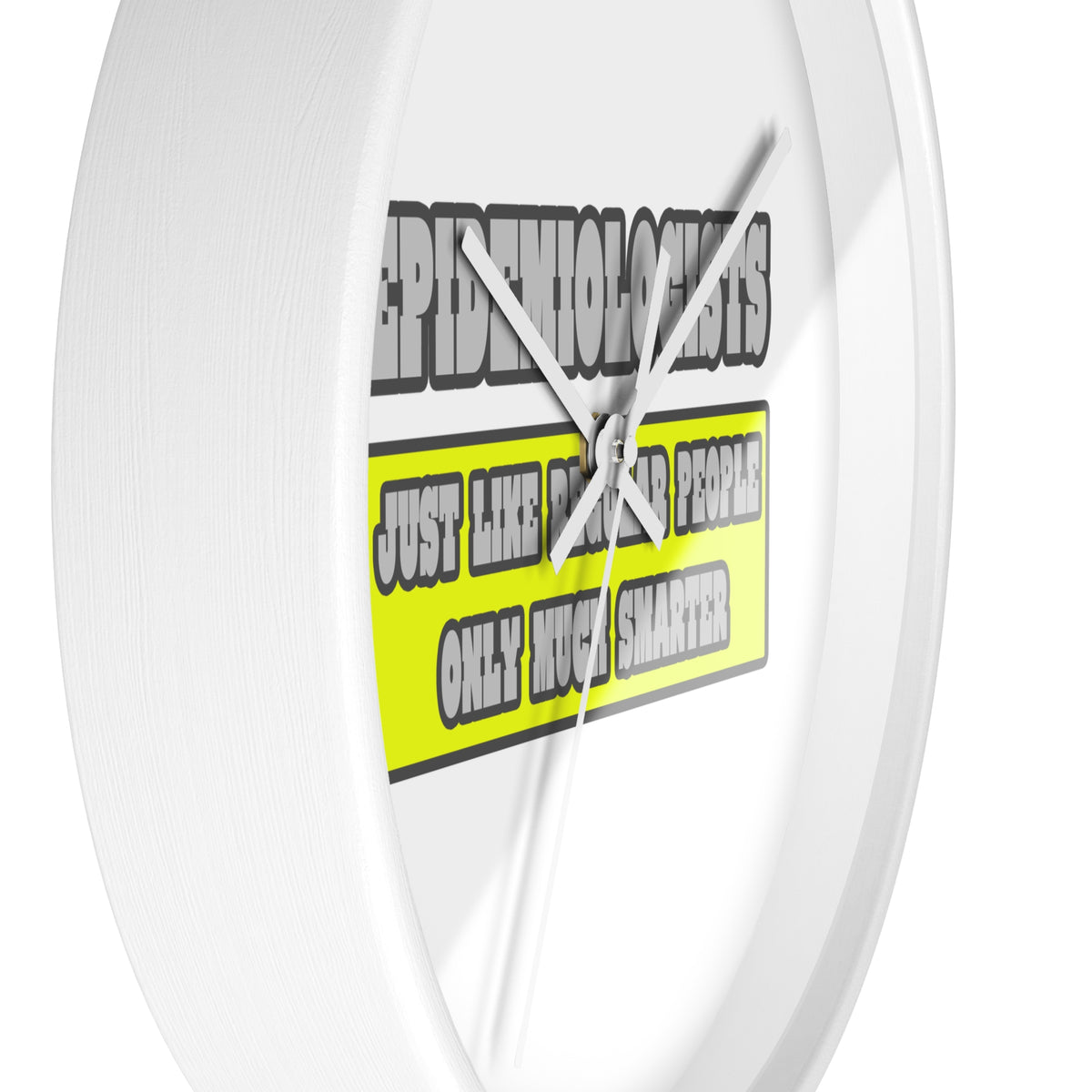 Epidemiologists...Much Smarter - Wall Clock
